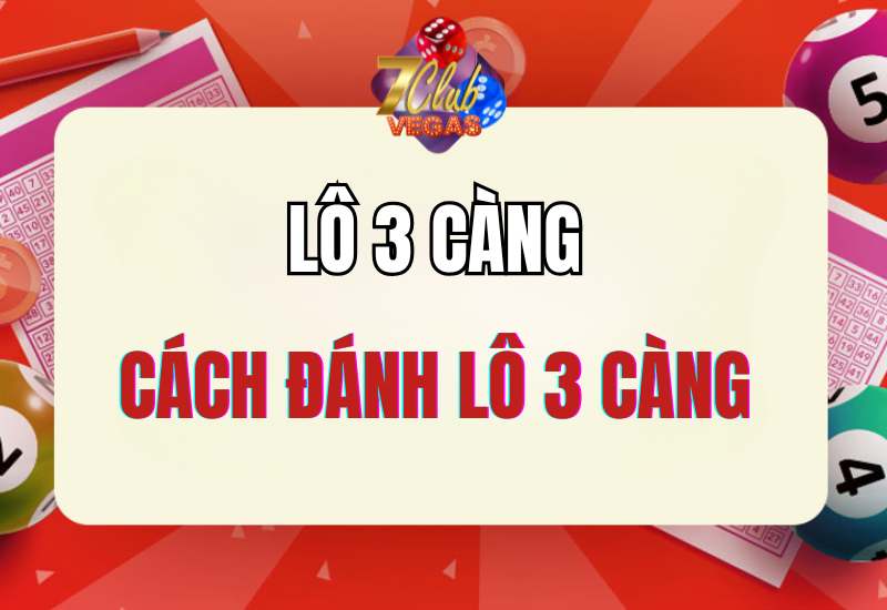 Cách chơi lô 3 càng qua kết quả giải 7 và giải đặc biệt