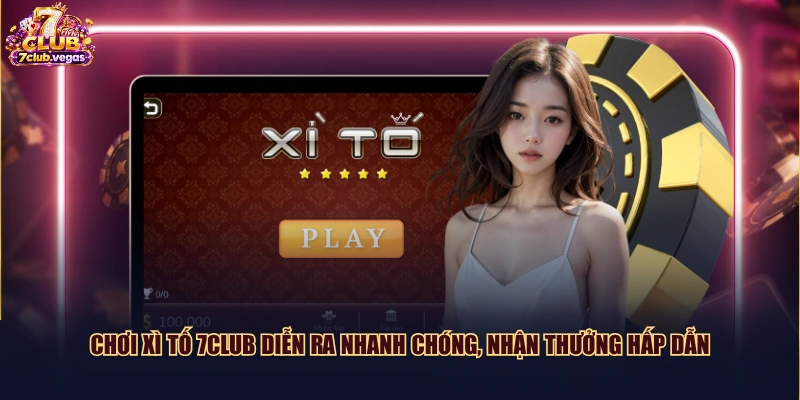 Chơi Xì Tố 7CLUB diễn ra nhanh chóng, nhận thưởng hấp dẫn