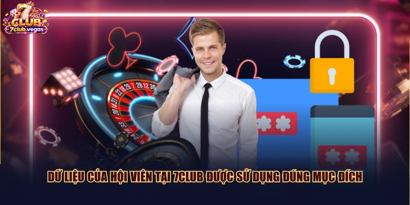 Dữ liệu của hội viên tại 7CLUB được sử dụng đúng mục đích