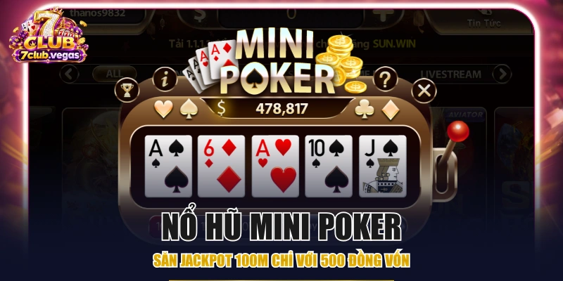 Nổ Hũ Mini Poker - Săn Jackpot 100M Chỉ Với 500 Đồng Vốn