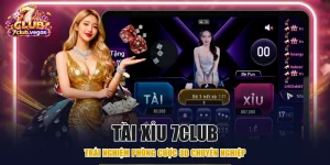 Tài Xỉu 7CLUB - Trải Nghiệm Phòng Cược 3D Chuyên Nghiệp