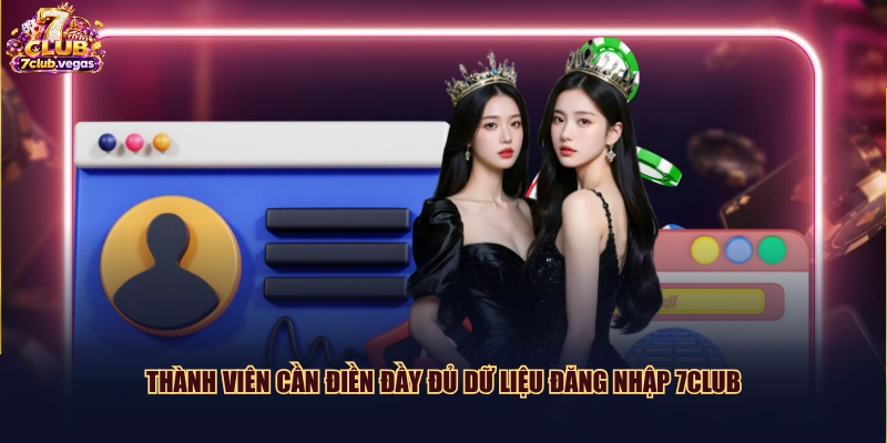 Thành viên cần điền đầy đủ dữ liệu đăng nhập 7CLUB