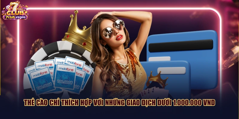 Thẻ cào chỉ thích hợp với những giao dịch dưới 1.000.000 VND