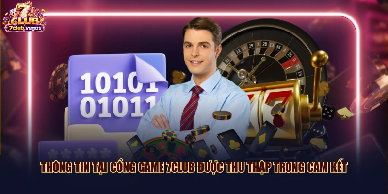 Thông tin tại cổng game 7CLUB được thu thập trong cam kết