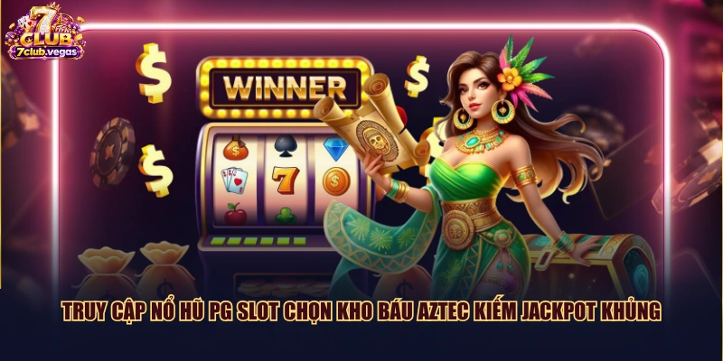Truy cập nổ hũ PG Slot chọn Kho Báu Aztec kiếm Jackpot khủng